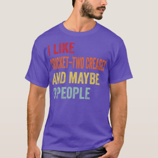 I Like CricketTwo Creases Maybe 3 People T-Shirt