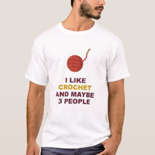 I Like Crochet And Maybe 3 People T-Shirt