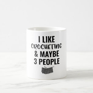 I Like Crocheting And Maybe 3 People Coffee Mug