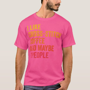 I Like CrossAnd Coffee Maybe 3 People T-Shirt