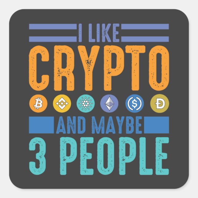 I Like Crypto and Maybe 3 People, Crypto Lover Square Sticker (Front)