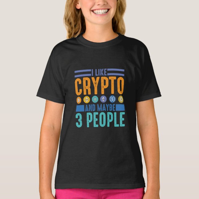 I Like Crypto and Maybe 3 People, Crypto Lover T-Shirt (Front)