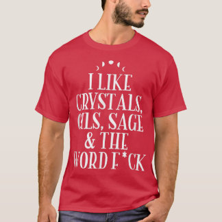 I Like Crystals, Oils, Sage  Wicca Pagan Witchcraf T-Shirt