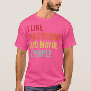 I Like Cycle Speedway Maybe 3 People T-Shirt