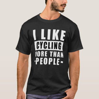 I Like Cycling More Than I Like People - Funny T-Shirt