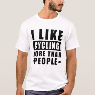 I Like Cycling More Than I Like People - Funny T-Shirt