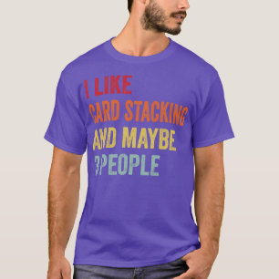 I Like d Stacking Maybe 3 People T-Shirt