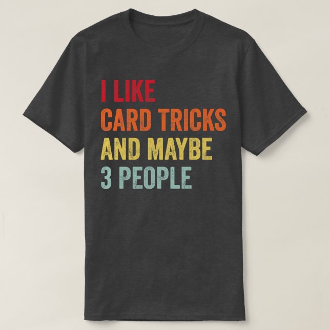 I Like d Tricks Maybe 3 People T-Shirt (Design Front)