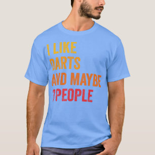 I Like Darts and Maybe 3 People Darts Lover Gift T-Shirt