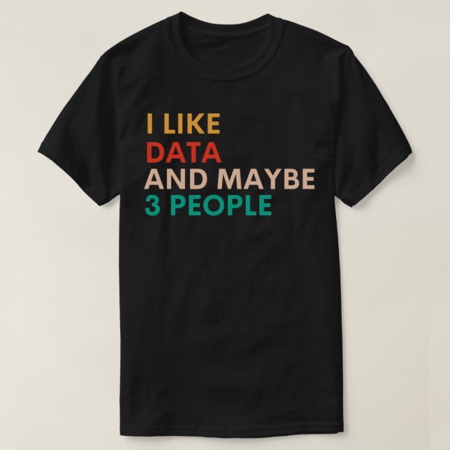 I Like Data And Maybe 3 People Funny Accounting T-Shirt (Design Front)