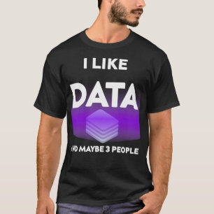 I Like Data And Maybe 3 People Funny Gift for Big  T-Shirt