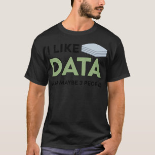 I Like Data And Maybe 3 People Funny Gift for Big T-Shirt