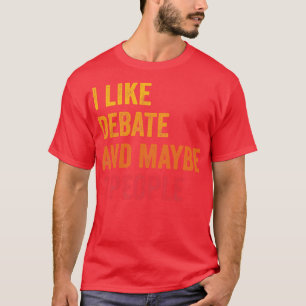 I Like Debate Maybe 3 People T-Shirt