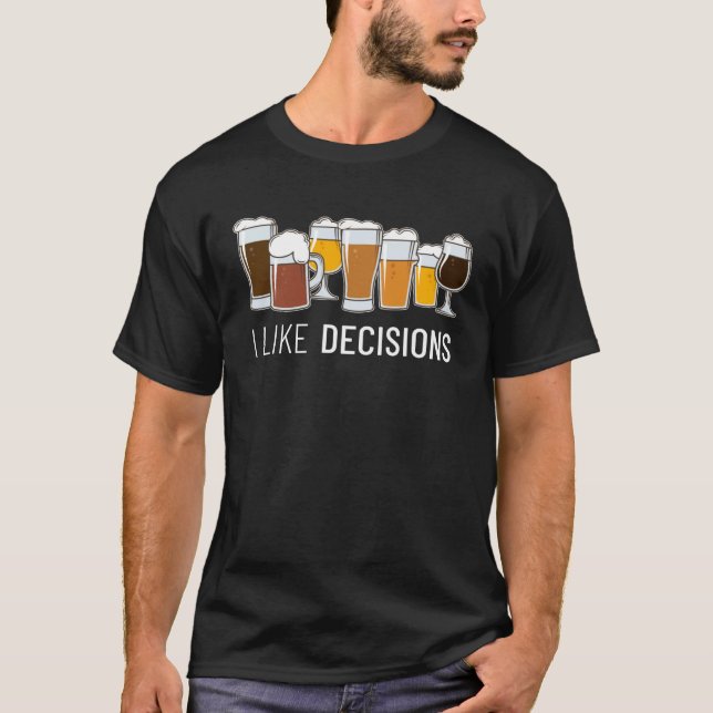 I like Decisions Homebrewing Brewer Craft Beer Bre T-Shirt (Front)