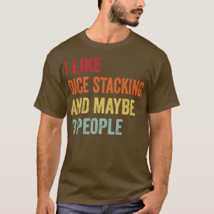 I Like Dice stacking Maybe 3 People T-Shirt