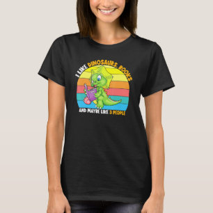 I Like Dinosaurs Books And Maybe 3 People Reader B T-Shirt