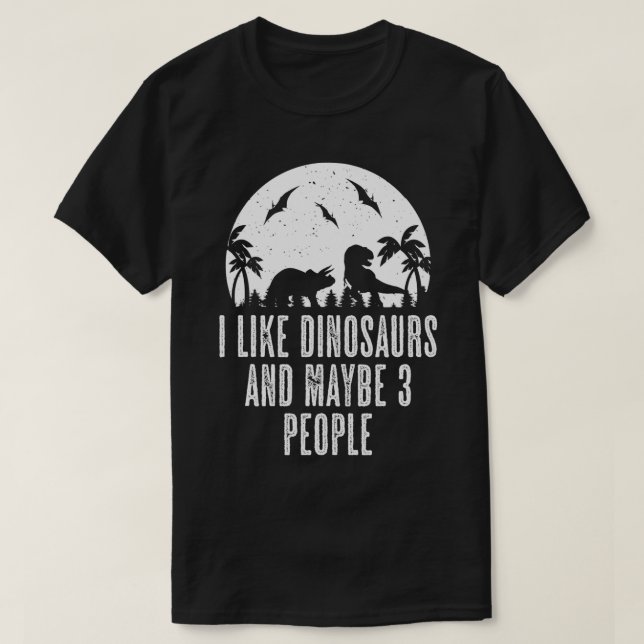I Like Dinosaurs Maybe 3 People Dinos TRex Lover P T-Shirt (Design Front)