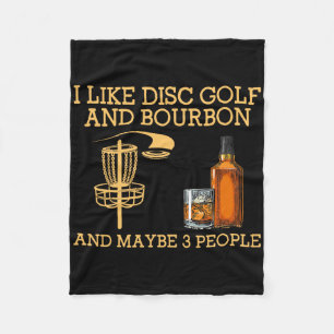 I Like Disc Golf And Bourbon And Maybe 3 People Fu Fleece Blanket