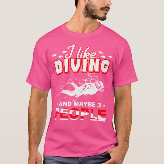 I Like Diving And Maybe 3 People Scuba Diver Divin T-Shirt (Front)