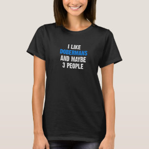 I Like Dobermans Pinscher Quote Dog Owner Doberma T-Shirt