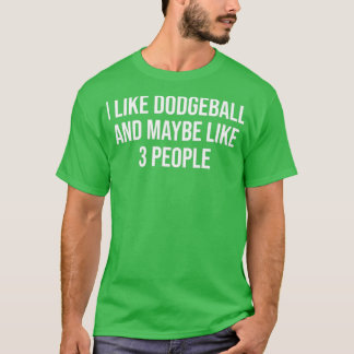 I Like Dodgeball And Maybe Like 3 People Funny Dod T-Shirt