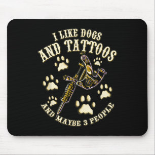 I Like Dog And Tattoos And Maybe 3 People I Love D Mouse Mat