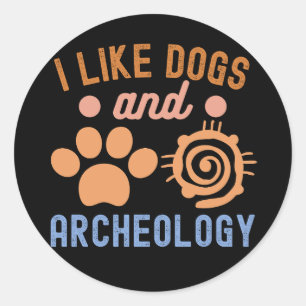 I Like Dogs and Archaeology, Archaeology Lover Classic Round Sticker