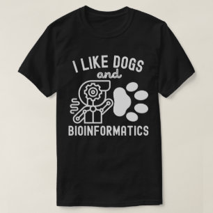 I Like Dogs and Bioinformatics T-Shirt