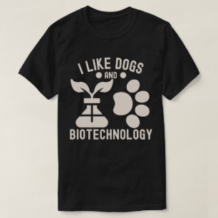 I Like Dogs and Biotechnology T-Shirt