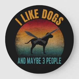 i like dogs and maybe 3 people large clock
