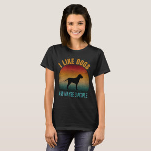 i like dogs and maybe 3 people T-Shirt
