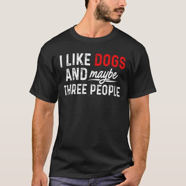 I Like Dogs And Maybe Three People Dog  Dog Owner  T-Shirt (Front)
