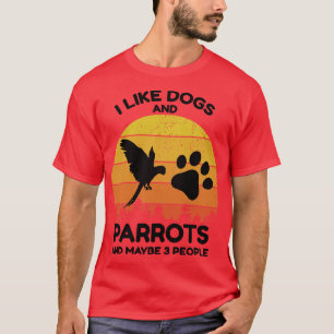 I like Dogs And Parrots And Maybe 3 People Vintage T-Shirt