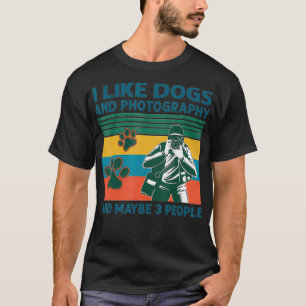 I Like Dogs And Photography And Maybe 3 People  T-Shirt