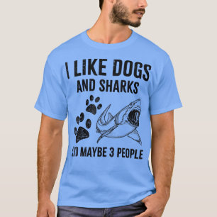 I Like Dogs And Sharks And Maybe 3 People382 T-Shirt