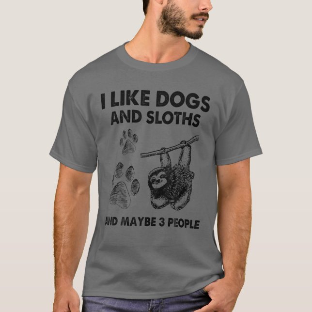 I Like Dogs And Sloths And Maybe 3 People T-Shirt (Front)