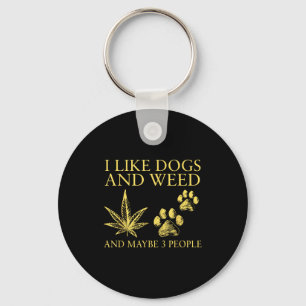 I Like Dogs And Weed And Maybe 3 People Humor Quot Key Ring