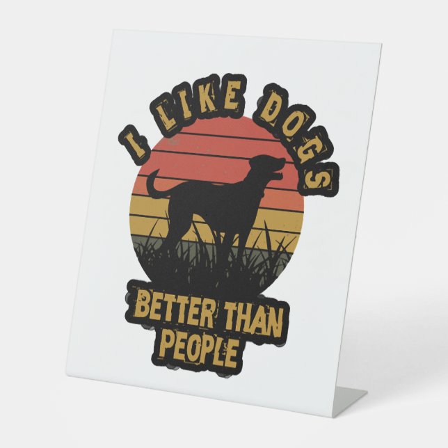 I like dogs better than peple pedestal sign (Front)
