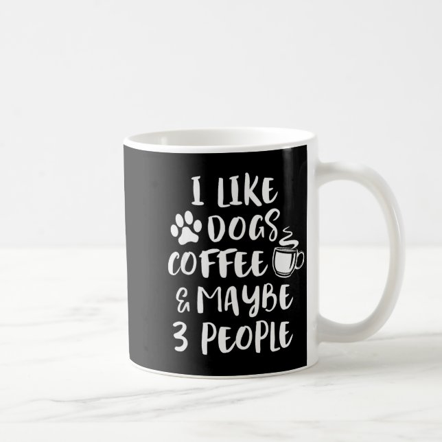 I Like Dogs Coffee Maybe 3 People Funny Sarcastic  Coffee Mug (Right)
