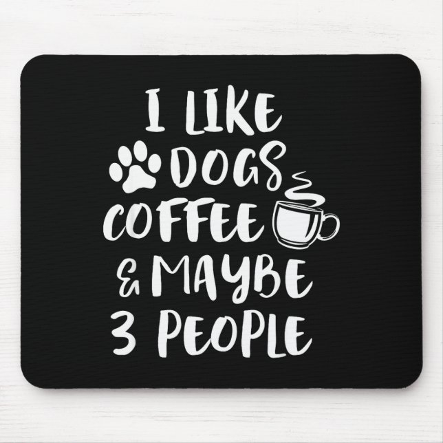 I Like Dogs Coffee Maybe 3 People Funny Sarcastic  Mouse Mat (Front)