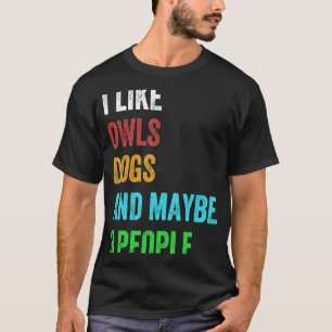 I Like Dogs Owls And Maybe 3 People Vintage 1 T-Shirt