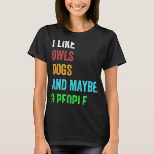 I Like Dogs Owls And Maybe 3 People Vintage 1 T-Shirt