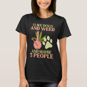 I Like Dogs Weed and Maybe 3 People  Marijusna Smo T-Shirt