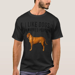 I Like Dogues de Bordeaux Dogs And Maybe 3 People T-Shirt