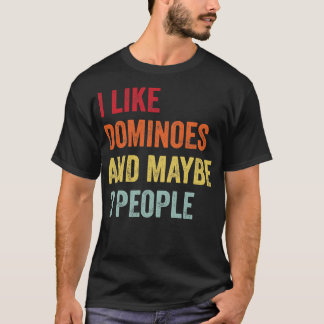 I Like Dominoes Maybe 3 People T-Shirt