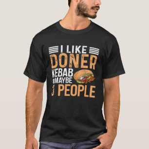 I Like Doner Kebab & Maybe 3 People Kebab  Kebab T-Shirt