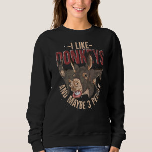 I Like Donkeys And Maybe 3 People Farm Animal Don Sweatshirt