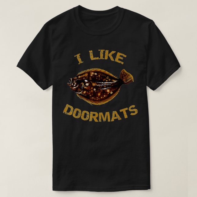 I Like Doormats  Summer Flounder Fishing  Fluke Fi T-Shirt (Design Front)