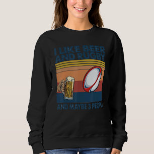 I Like Drinking Beer And Rugby And Maybe 3 People Sweatshirt