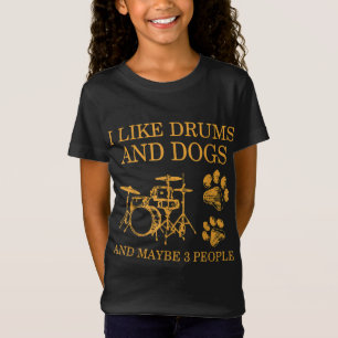 I Like Drums And Dogs And Maybe 3 People Drumming  T-Shirt